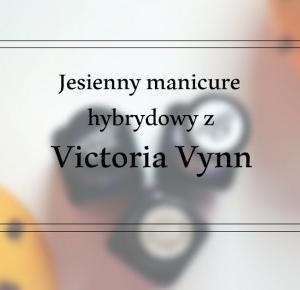 Jesienny manicure hybrydowy z Victoria Vynn